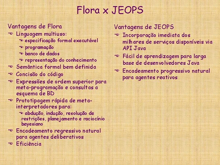 Flora x JEOPS Vantagens de Flora E Linguagem multiuso: E especificação formal executável E