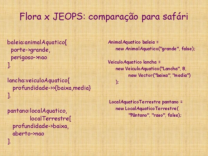Flora x JEOPS: comparação para safári baleia: animal. Aquatico[ porte->grande, perigoso->nao ]. lancha: veiculo.