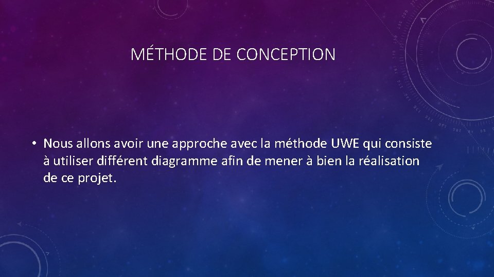 MÉTHODE DE CONCEPTION • Nous allons avoir une approche avec la méthode UWE qui