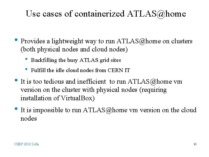 Use cases of containerized ATLAS@home • Provides a lightweight way to run ATLAS@home on
