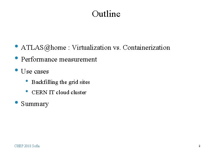 Outline • ATLAS@home : Virtualization vs. Containerization • Performance measurement • Use cases •