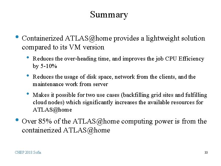 Summary • Containerized ATLAS@home provides a lightweight solution compared to its VM version •