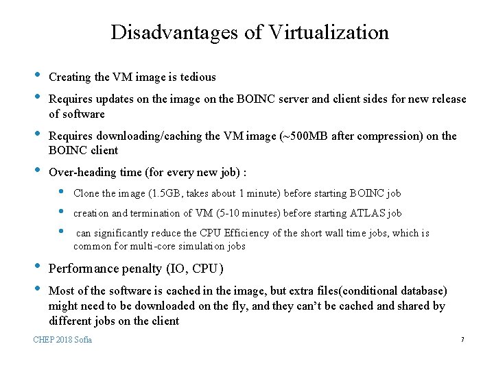 Disadvantages of Virtualization • • Creating the VM image is tedious • Requires downloading/caching