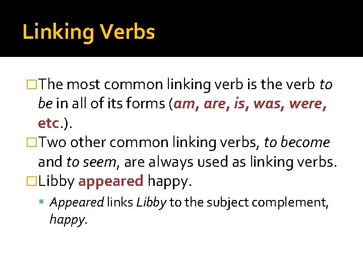 Linking Verbs �The most common linking verb is the verb to be in all