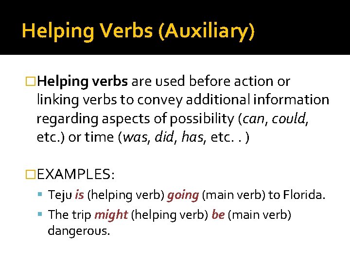 Helping Verbs (Auxiliary) �Helping verbs are used before action or linking verbs to convey