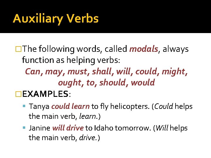 Auxiliary Verbs �The following words, called modals, always function as helping verbs: Can, may,