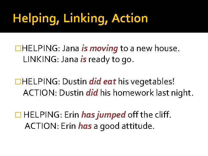 Helping, Linking, Action �HELPING: Jana is moving to a new house. LINKING: Jana is