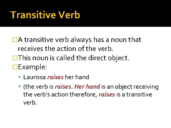 Transitive Verb �A transitive verb always has a noun that receives the action of