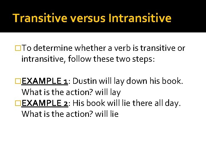 Transitive versus Intransitive �To determine whether a verb is transitive or intransitive, follow these