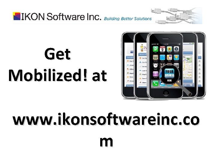 Get Mobilized! at www. ikonsoftwareinc. co m 