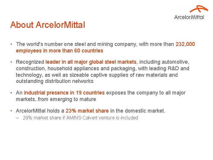 About Arcelor. Mittal • The world's number one steel and mining company, with more