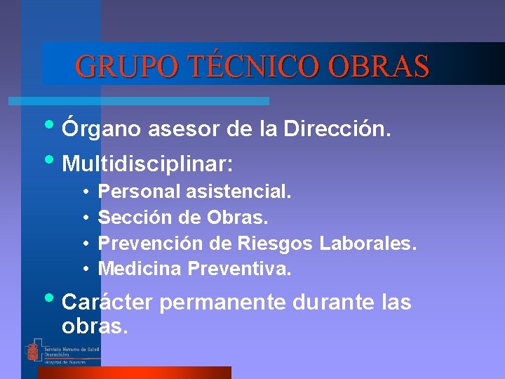 GRUPO TÉCNICO OBRAS • Órgano asesor de la Dirección. • Multidisciplinar: • • Personal
