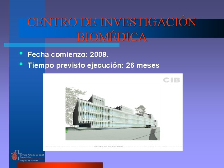 CENTRO DE INVESTIGACIÓN BIOMÉDICA • • Fecha comienzo: 2009. Tiempo previsto ejecución: 26 meses