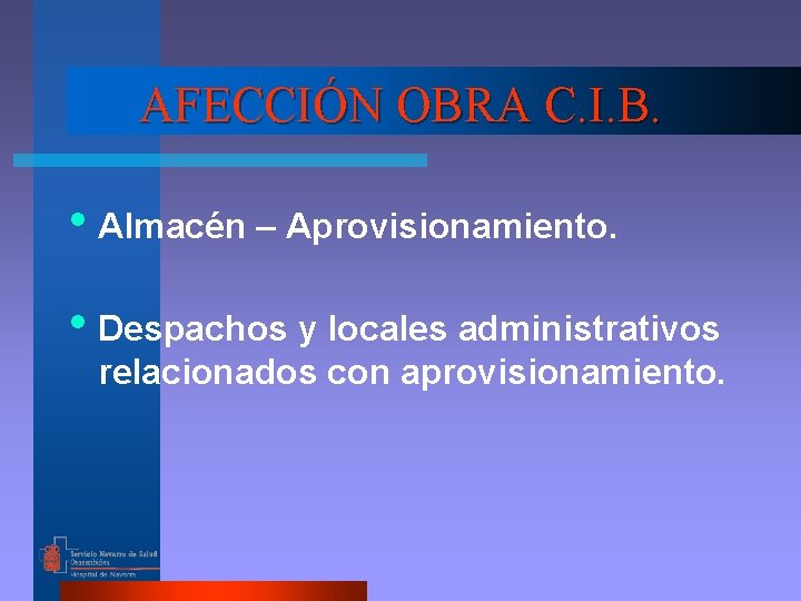 AFECCIÓN OBRA C. I. B. • Almacén – Aprovisionamiento. • Despachos y locales administrativos