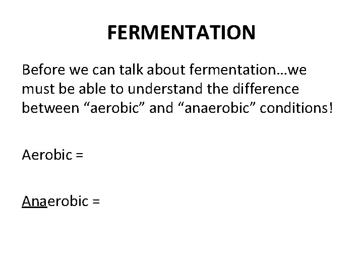 FERMENTATION Before we can talk about fermentation…we must be able to understand the difference