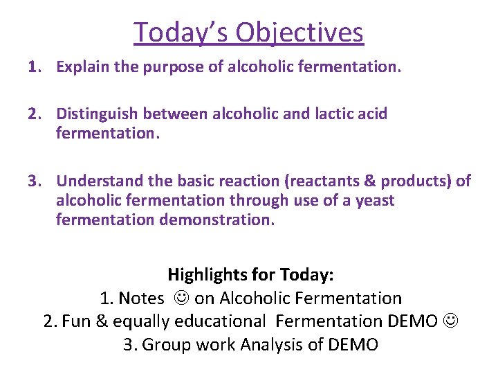 Today’s Objectives 1. Explain the purpose of alcoholic fermentation. 2. Distinguish between alcoholic and