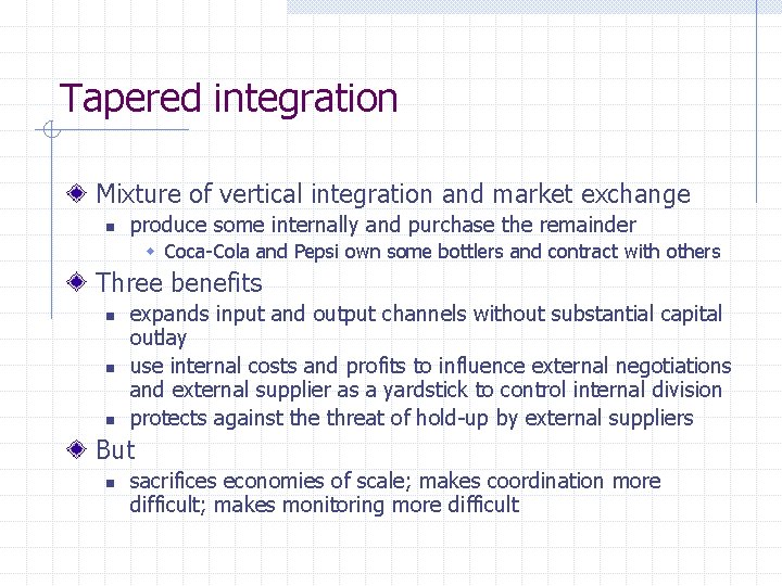 Tapered integration Mixture of vertical integration and market exchange n produce some internally and