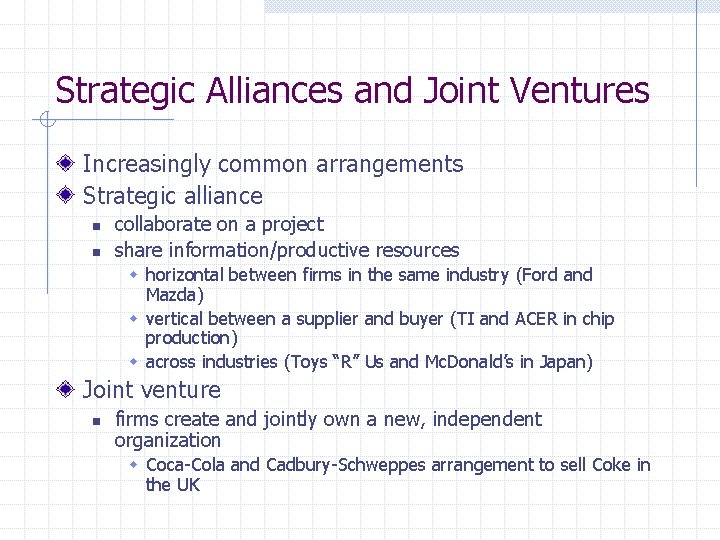 Strategic Alliances and Joint Ventures Increasingly common arrangements Strategic alliance n n collaborate on
