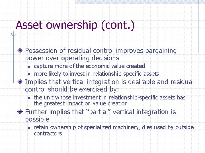 Asset ownership (cont. ) Possession of residual control improves bargaining power over operating decisions