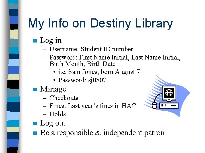 My Info on Destiny Library n Log in – Username: Student ID number –