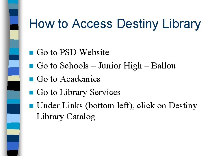 How to Access Destiny Library n n n Go to PSD Website Go to