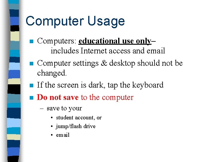 Computer Usage n n Computers: educational use only– includes Internet access and email Computer