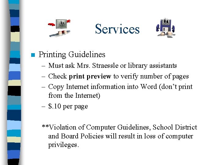 Services n Printing Guidelines – Must ask Mrs. Straessle or library assistants – Check