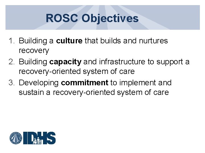 ROSC Objectives 1. Building a culture that builds and nurtures recovery 2. Building capacity