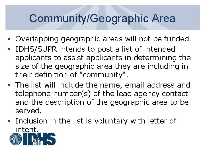 Community/Geographic Area § Overlapping geographic areas will not be funded. § IDHS/SUPR intends to