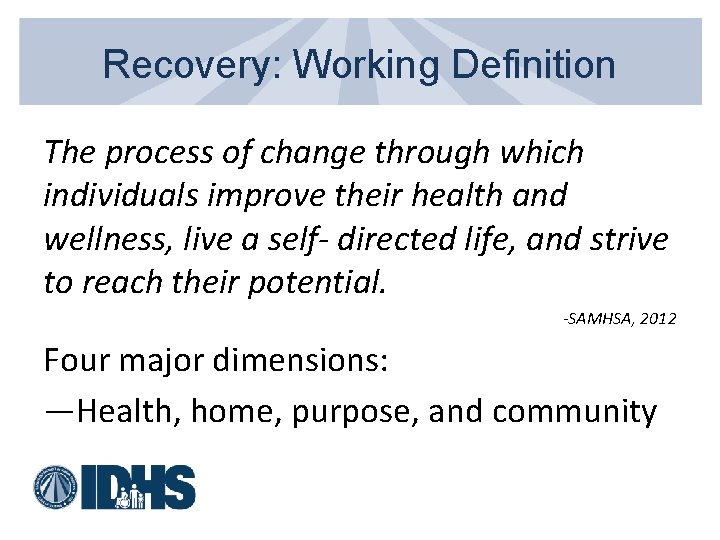 Recovery: Working Definition The process of change through which individuals improve their health and