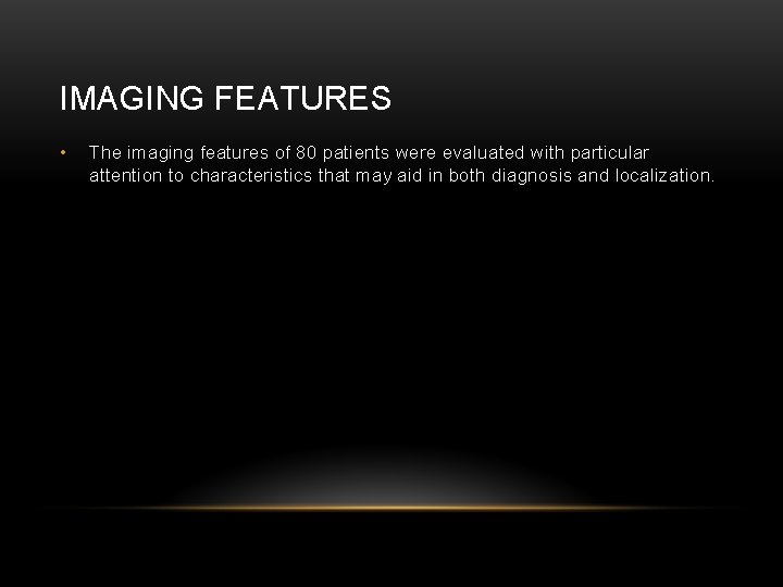 IMAGING FEATURES • The imaging features of 80 patients were evaluated with particular attention
