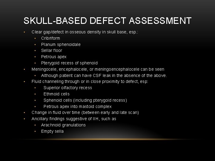 SKULL-BASED DEFECT ASSESSMENT • • • Clear gap/defect in osseous density in skull base,