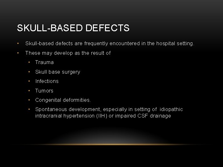 SKULL-BASED DEFECTS • Skull-based defects are frequently encountered in the hospital setting. • These