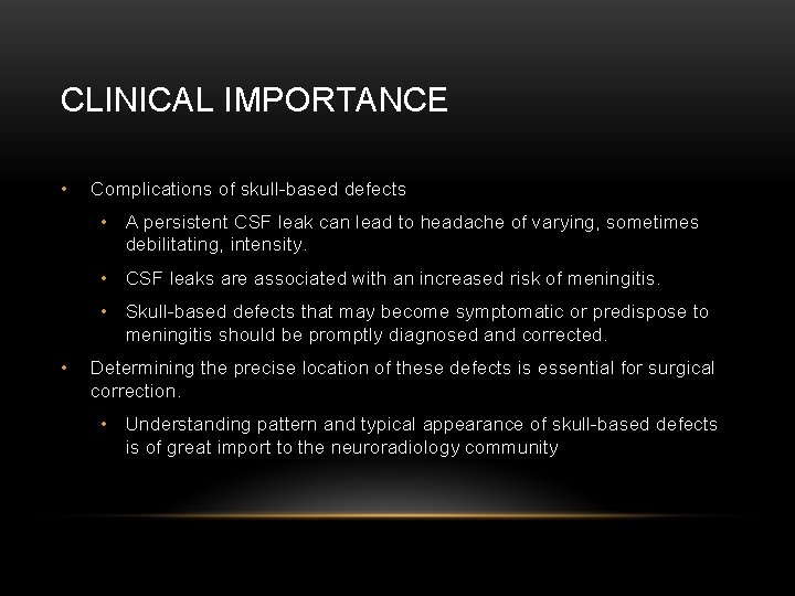 CLINICAL IMPORTANCE • Complications of skull-based defects • A persistent CSF leak can lead
