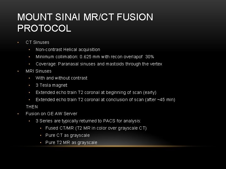 MOUNT SINAI MR/CT FUSION PROTOCOL • • CT Sinuses • Non-contrast Helical acquisition •