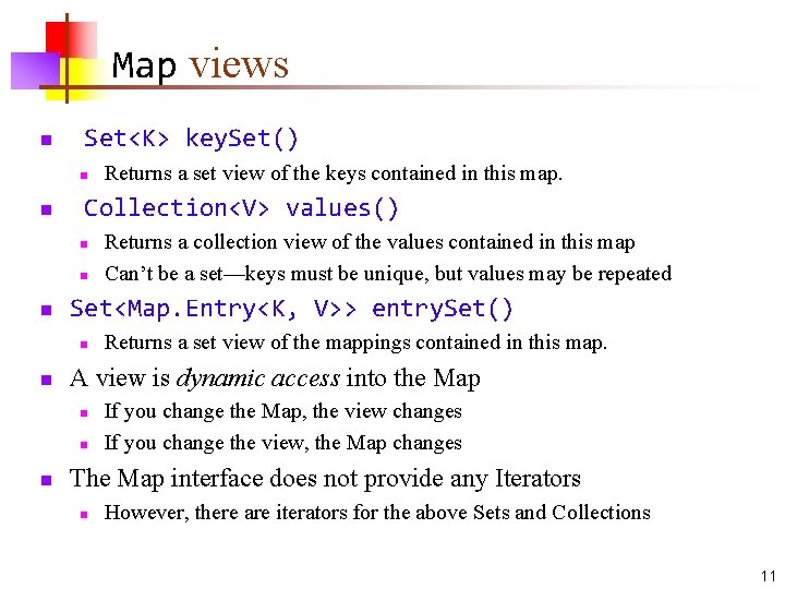 Map views n Set<K> key. Set() n n Collection<V> values() n n n Returns