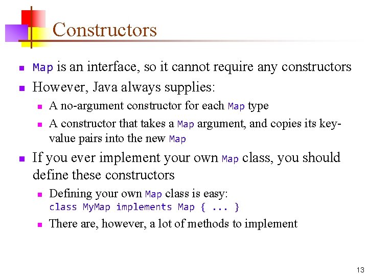 Constructors n Map is an interface, so it cannot require any constructors n However,