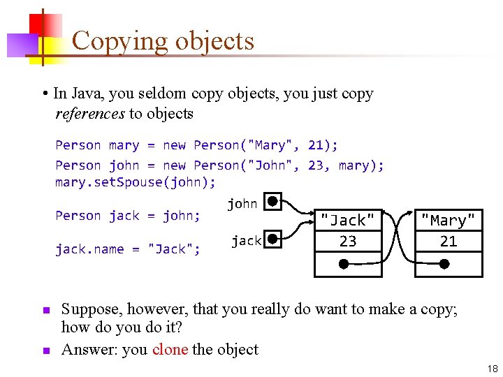 Copying objects • In Java, you seldom copy objects, you just copy references to