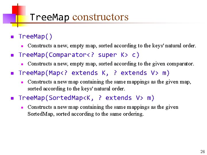 Tree. Map constructors n Tree. Map() n n Tree. Map(Comparator<? super K> c) n