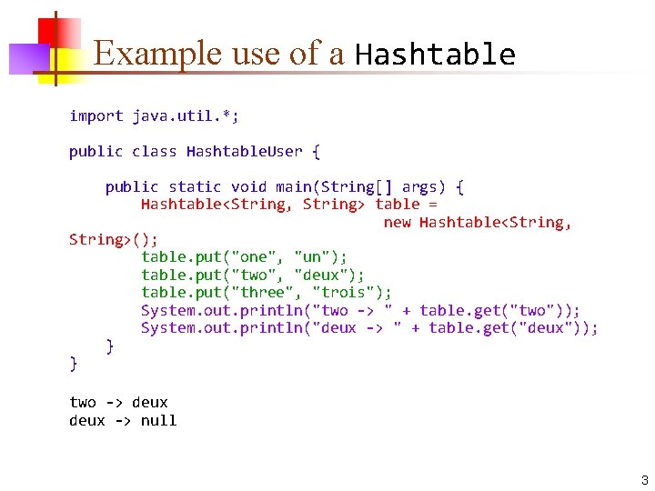 Example use of a Hashtable import java. util. *; public class Hashtable. User {