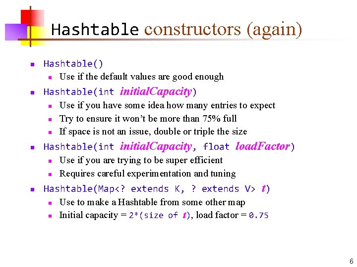 Hashtable constructors (again) n n Hashtable() n Use if the default values are good