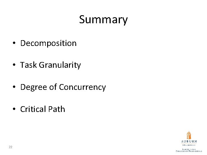 Summary • Decomposition • Task Granularity • Degree of Concurrency • Critical Path 22