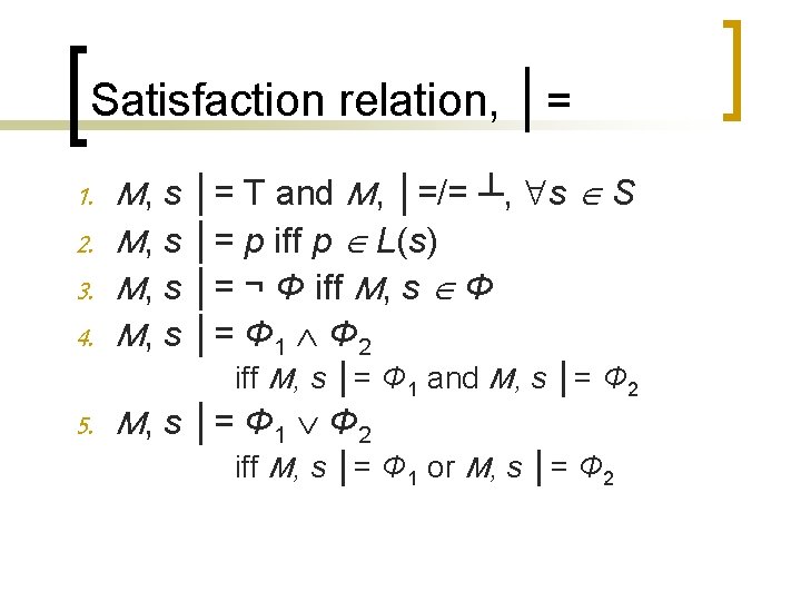 Satisfaction relation, │= 1. 2. 3. 4. M, s │= T and M, │=/=