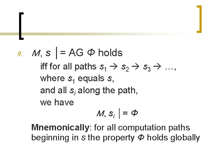 9. M, s │= AG Φ holds iff for all paths s 1 s