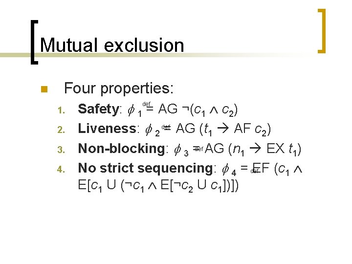 Mutual exclusion n Four properties: 1. 2. 3. 4. Safety: 1 = AG ¬(c