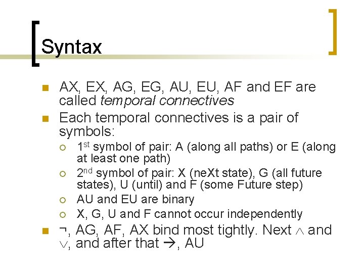 Syntax n n AX, EX, AG, EG, AU, EU, AF and EF are called