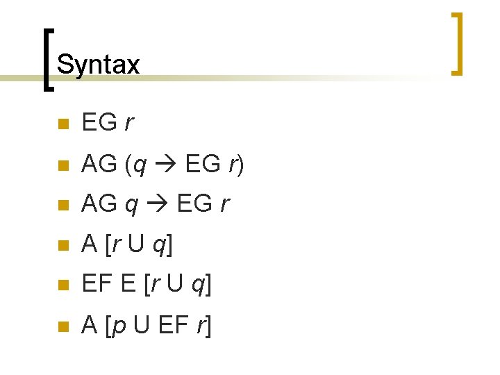 Syntax n EG r n AG (q EG r) n AG q EG r