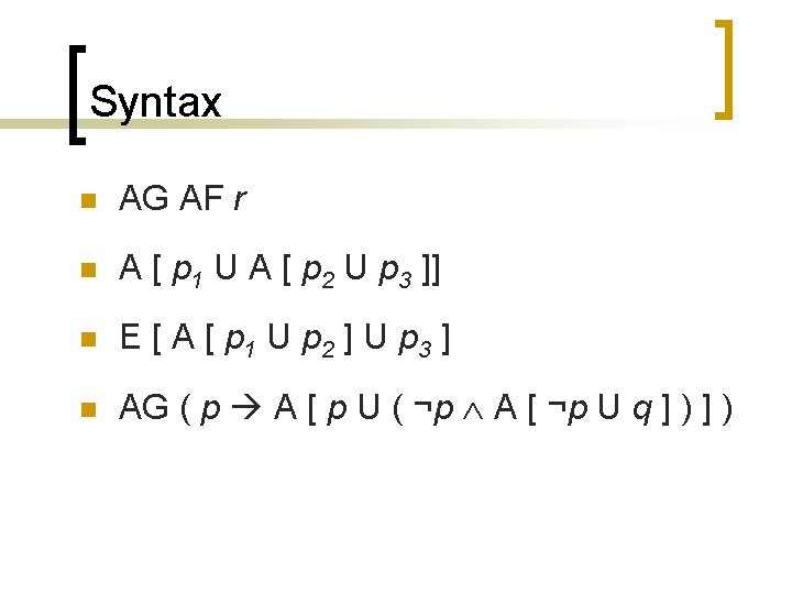 Syntax n AG AF r n A [ p 1 U A [ p