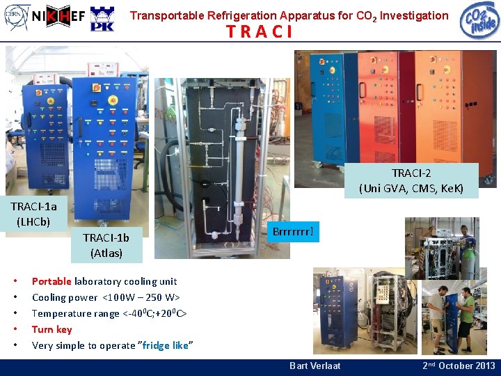Transportable Refrigeration Apparatus for CO 2 Investigation TRACI-2 (Uni GVA, CMS, Ke. K) TRACI-1