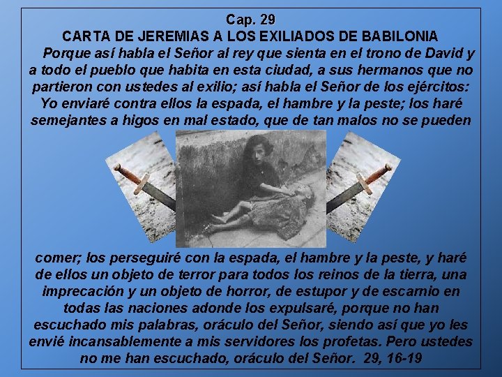 Cap. 29 CARTA DE JEREMIAS A LOS EXILIADOS DE BABILONIA Porque así habla el